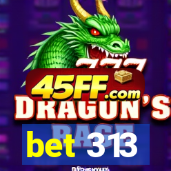 bet 313